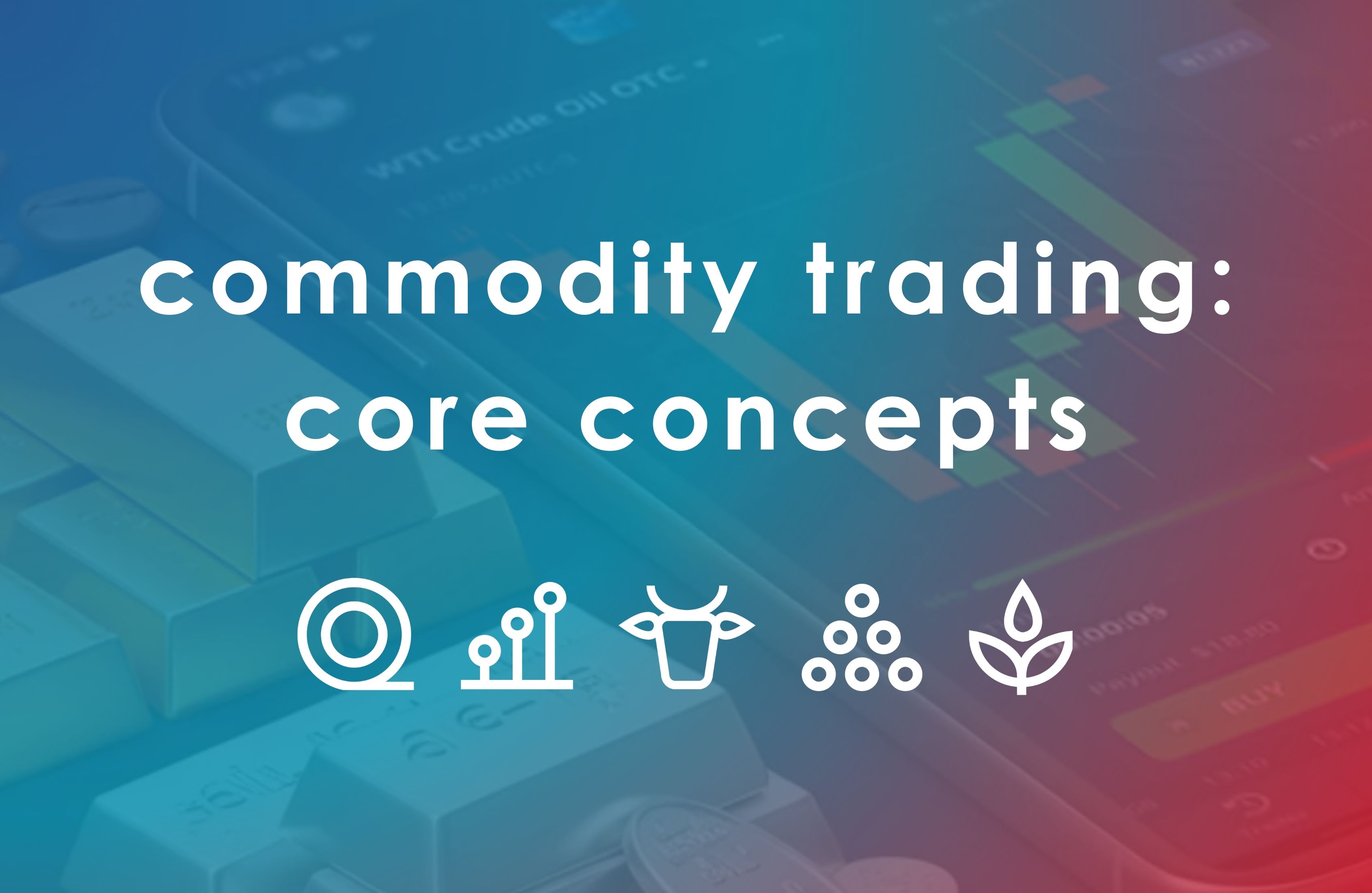 Commodity Trading Core Concepts